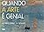 Quando a Arte É Genial. 80 Obras-Primas em Detalhes