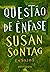 Questão de Ênfase by Susan Sontag