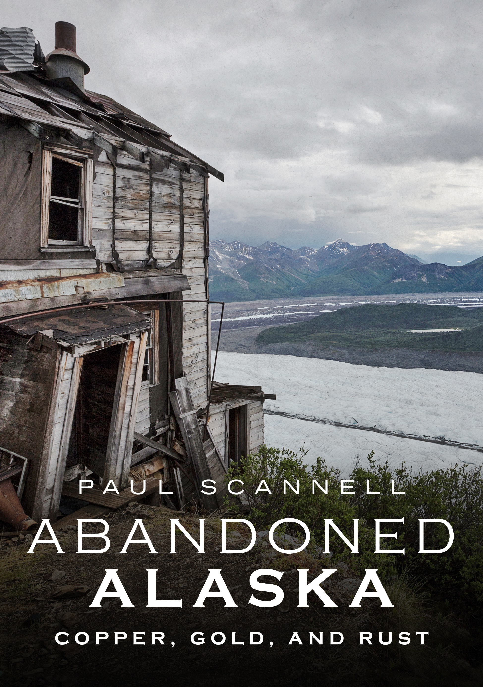 Abandoned Alaska: Copper, Gold and Rust (America Through Time)