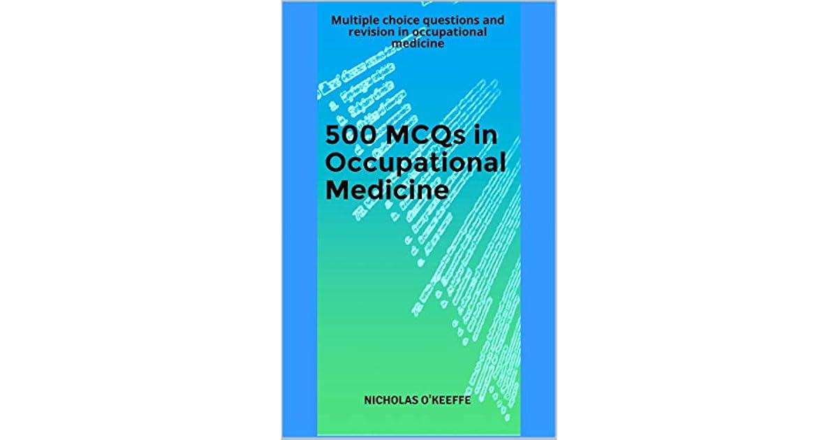 500 MCQs in Occupational Medicine Multiple choice questions and