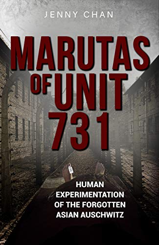 Marutas of Unit 731: Human Experimentation of the Forgotten Asian Auschwitz (Uncovering Unit 731, #2)
