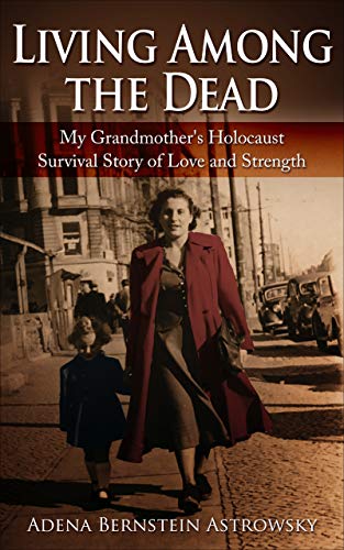 Living Among the Dead: My Grandmother's Holocaust Survival Story of Love and Strength (Kindle Edition)