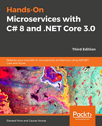 Hands-On Microservices with C# 8 and .NET Core 3: Refactor your monolith architecture into microservices using Azure, 3rd Edition (Kindle Edition)