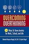 Overcoming Overthinking: 36 Ways to Tame Anxiety for Work, School, and Life Overcoming Overthinking: 36 Ways to Tame Anxiety for Work, School, and Life