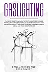 Gaslighting: The Narcissistic Gaslight Effect. How to Recognize Manipulative and Emotionally Abusive Narcissist with His Favorite Tools. Recovery and Heal from Emotional Abuse and Toxic Relationships