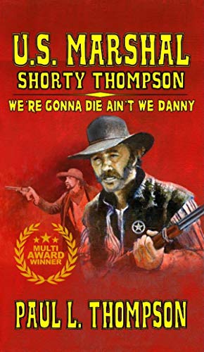 We’re Gonna Die Ain't We Danny (U.S. Marshal Shorty Thompson #80)