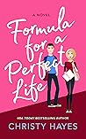 Formula for a Perfect Life by Christy Hayes