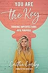You Are the Key: Turning Imperfections into Purpose You Are the Key: Turning Imperfections into Purpose