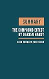 SUMMARY: The Compound Effect Book Summary. Hardy's Book. The Compound Effect Jumpstart your income, your life, your success.