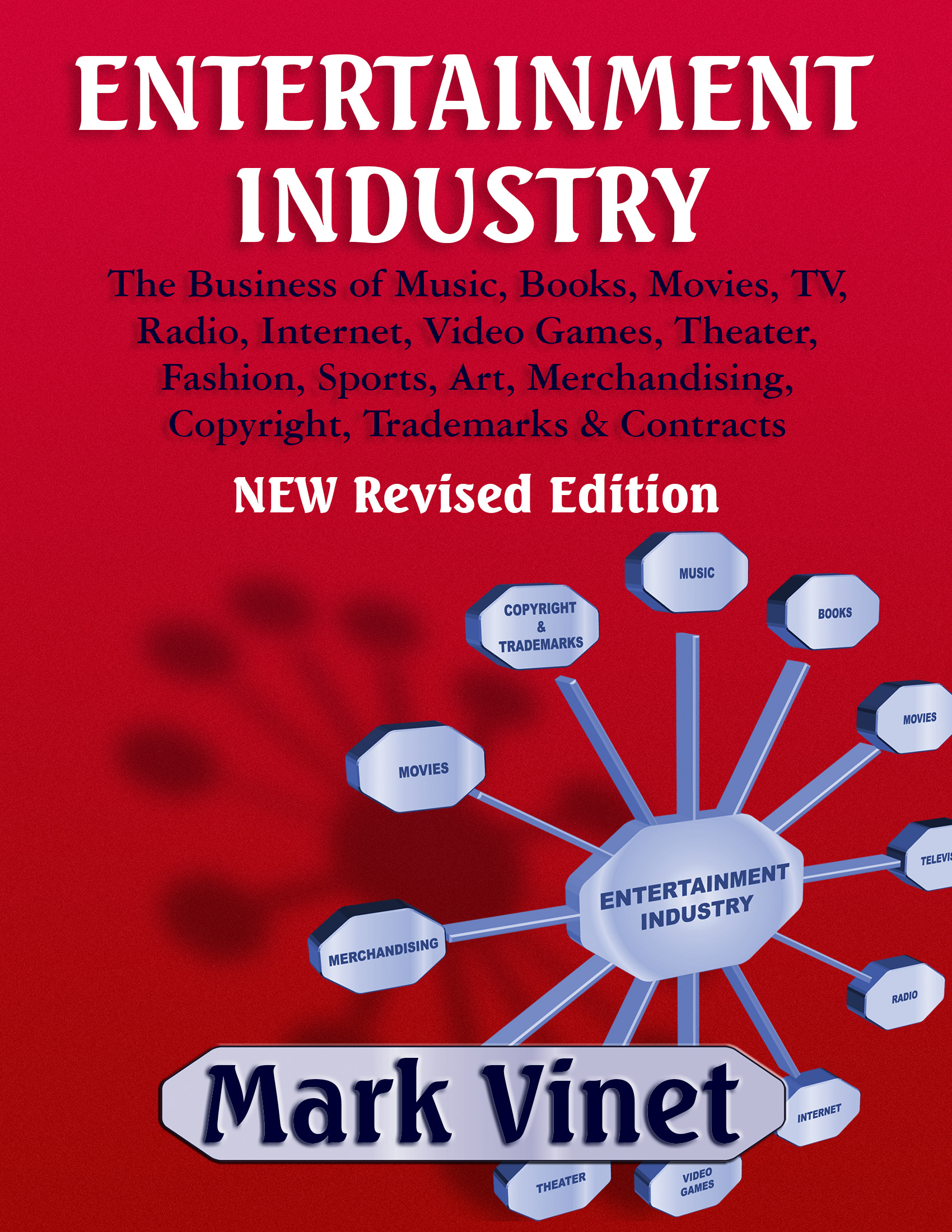 ENTERTAINMENT INDUSTRY: The Business of Music, Books, Movies, TV, Radio, Internet, Video Games, Theater, Fashion, Sports, Art, Merchandising, Copyright, Trademarks & Contracts - NEW Revised Edition