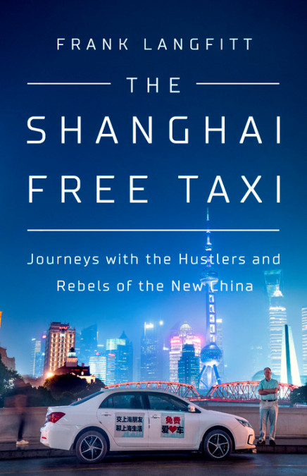 The Shanghai Free Taxi: Journeys with the Hustlers and Rebels of the New China (Hardcover)