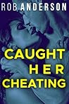 Caught Her Cheating Caught Her Cheating