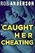 Caught Her Cheating by Rob Anderson