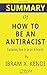 Summary of How to Be an Antiracist | Explaining how to be an Antiracist by Ibram X. Kendi