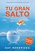 Tu gran salto: Conquista tus miedos ocultos y lleva tu vida al siguiente nivel (Spanish Edition)