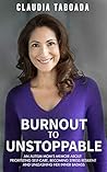 Burnout to Unstoppable: An Autism Mom's Memoir About Prioritizing Self-Care, Becoming Stress Resilient and Unleashing Her Inner Badass Book cover for Burnout to Unstoppable: An Autism Mom's Memoir About Prioritizing Self-Care, Becoming Stress Resilient and Unleashing Her Inner Badass