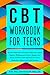 CBT Workbook For Teens: The...