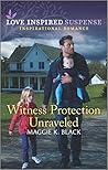 Witness Protection Unraveled by Maggie K. Black