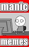 Memes: Manic Memes! Funny Memes For Memes Maniacs The Very Best Manic Memes For 2020 OMG LOL