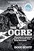 The Ogre: Biography of a Mountain and the Dramatic Story of the First Ascent