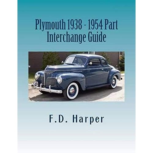 Plymouth 1938 - 1954 Part Interchange Guide By F.d. Harper