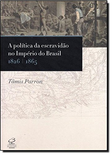 Politica da Escravidao No Imperio do Brasil 1826-1 (Em Portugues do Brasil)