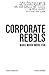 Corporate Rebels: Make work more fun
