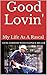 Good Lovin': My Life As A R...