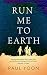 Run Me to Earth by Paul Yoon Run Me to Earth by Paul Yoon