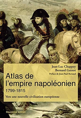 Atlas de l'empire napoléonien 1799-1815: Vers une nouvelle civilisation européenne (Paperback)