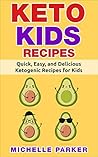 Keto Kids Recipes: Quick, Easy, and Delicious Recipes for Ketogenic Diet for Kids