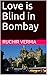 Love is Blind in Bombay by Ruchir Verma