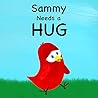 Sammy Needs a Hug (Sammy Bird)