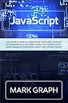 JavaScript: The Ultimate Guide to Understand JavaScript Code and its Fundamentals. Discover Literal and Control Flow. Learn Variables, Functions, Object and the Best jQuery.