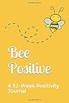 Bee Positive: A 52-Week Positivity Journal