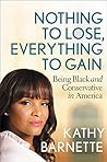 Book cover for Nothing to Lose, Everything to Gain: Being Black and Conservative in America