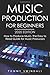 Music Production For Beginners 2020 Edition: How to Produce Music, The Easy to Read Guide for Music Producers (music business, electronic dance music, edm, producing music)