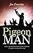 Pigeon Man: Notes, tips and observations from a lifetime of pigeon rearing and racing (Mastering Pigeon Racing & The Wild: Insights from an Expert Breeder & Philosopher)