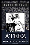 Ateez Adult Coloring Book: Legendary K-pop Boy Band and Musical Icons Inspired Coloring Book for Adults