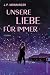 Unsere Liebe für immer by J.P. Monninger