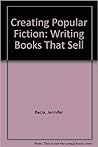 Creating popular fiction: How to write novels that sell Creating popular fiction: How to write novels that sell