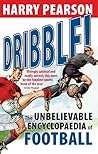 Dribble!: The Unbelievable Encyclopaedia of Football