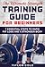 The Ultimate Strength Training Guide for Beginners: 7 Essential Keys to Rapid Fat Loss and a Stronger Body