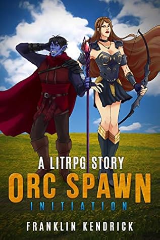 Orc Spawn Initiation A Litrpg Gamelit Story By Franklin Kendrick