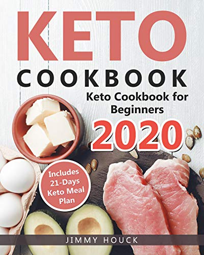 Keto Cookbook: Keto Cookbook for Beginners 2020 with 21-Days Keto Meal Plan: Keto Diet: Keto Diet for Beginners: Keto Book with Easy to Cook Low Carb Recipes for Weight Loss (Keto Diet Books 1)