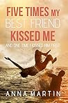 Book cover for Five Times My Best Friend Kissed Me: and One Time I Kissed Him First