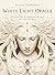 White Light Oracle: Enter the Luminous Heart of the Sacred