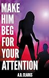 Make Him Beg for ...