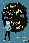 Le jour où j'ai adopté un trou noir by Michelle Cuevas