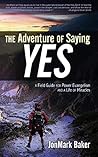 The Adventure of Saying YES: A Field Guide for Power Evangelism and a Life of Miracles The Adventure of Saying YES: A Field Guide for Power Evangelism and a Life of Miracles